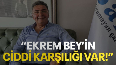 "Ekrem Beyin ciddi karşılığı var!"
